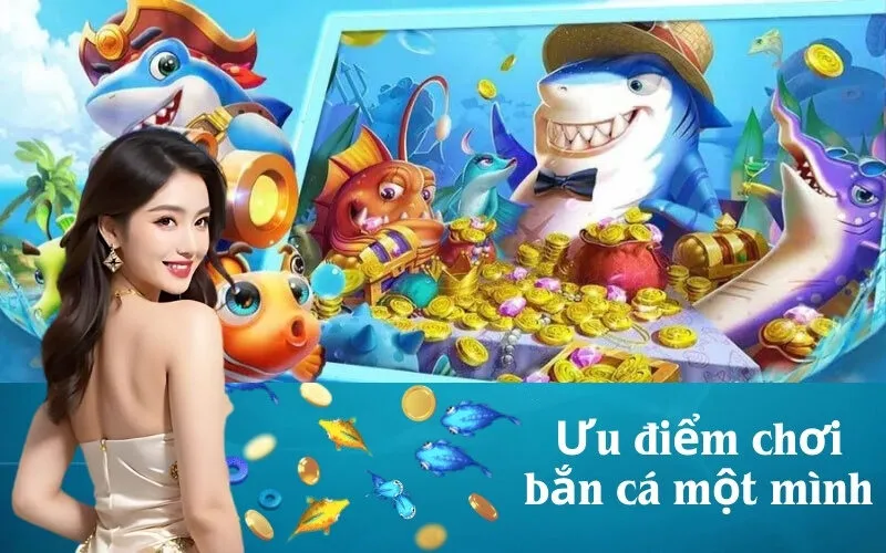 Ưu điểm chơi bắn cá một mình